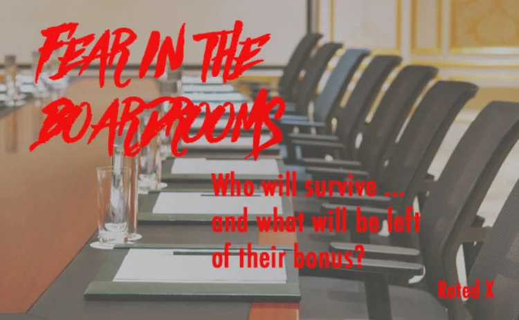 A boardroom photo with the words: FEAR IN THE BOARDROOMS. Who will survive ... and what will be left of their bonus? Rated X
